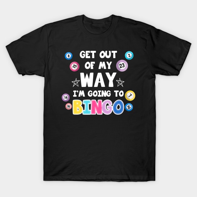 Get Out Of My Way I'm Going To Bingo Gift For Men women T-Shirt by truong-artist-C